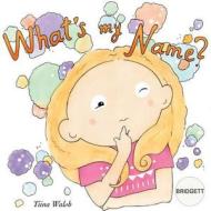 What's My Name? Bridgett di Tiina Walsh edito da Createspace Independent Publishing Platform