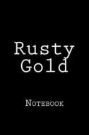 Rusty Gold: Notebook, 150 Lined Pages, Softcover, 6" X 9" di Wild Pages Press edito da Createspace Independent Publishing Platform