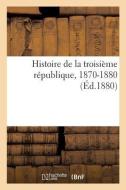Histoire de la Troisiï¿½me Rï¿½publique, 1870-1880 di Sans Auteur edito da Hachette Livre - Bnf