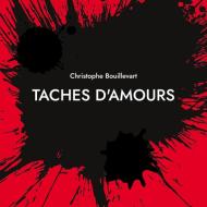 Taches d'amours di Christophe Bouillevart edito da Books on Demand