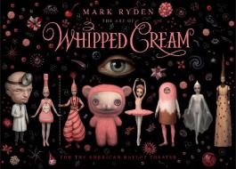 The Art of Mark Ryden's Whipped Cream: For the American Ballet Theatre di Mark Ryden, Alexei Ratmansky edito da CERNUNNOS