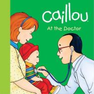 Caillou at the Doctor di Joceline Sanschagrin edito da Chouette Editions