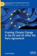 Framing Climate Change In The EU And US After The Paris Agreement di Frank Wendler edito da Springer International Publishing AG
