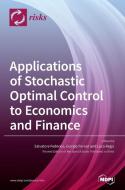Applications of Stochastic Optimal Control to Economics and Finance edito da MDPI AG