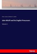 John Wiclif and his English Precursors di Peter Lorimer, Gotthard V. Lechler edito da hansebooks
