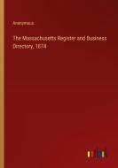 The Massachusetts Register and Business Directory, 1874 di Anonymous edito da Outlook Verlag
