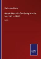 Historical Records of the Family of Leslie from 1067 to 1868-9 di Charles Joseph Leslie edito da Salzwasser-Verlag
