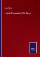 Logic in Theology and Other Essays di Isaac Taylor edito da Salzwasser-Verlag