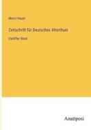 Zeitschrift für Deutsches Alterthum di Moriz Haupt edito da Anatiposi Verlag