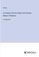 An Enquiry Into the Origin and Intimate Nature of Malaria di Wilson edito da Megali Verlag