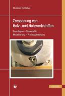Zerspanung von Holz und Holzwerkstoffen di Christian Gottlöber edito da Hanser Fachbuchverlag
