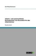 Arbeits- und sozialrechtliche Konsequenzen von Kurzarbeit für den Arbeitnehmer di Karl-Philip Dieckmann edito da GRIN Publishing