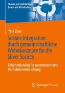 Soziale Integration durch gemeinschaftliche Wohnkonzepte für die Silver Society di Yina Zhao edito da Springer-Verlag GmbH