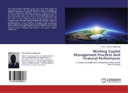 Working Capital Management Practices And Financial Performance di Robert Nyamao Nyabwanga edito da LAP Lambert Academic Publishing