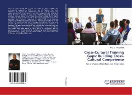 Cross-Cultural Training Gaps: Building Cross-Cultural Competence di Troy C. Troublefield edito da LAP Lambert Academic Publishing