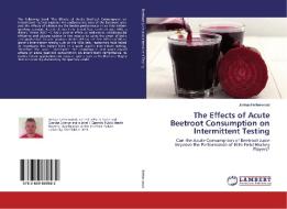 The Effects of Acute Beetroot Consumption on Intermittent Testing di Joshua Netherwood edito da LAP Lambert Academic Publishing