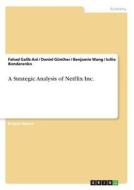 A Strategic Analysis Of Netflix Inc. di Daniel Gunther, Fahad Galib Ani, Benjamin Wang edito da Grin Publishing