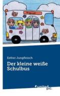 Der kleine weiße Schulbus di Esther Jungfleisch edito da united p.c. Verlag