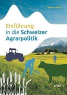Einführung in die Schweizer Agrarpolitik di Robert Huber edito da Vdf Hochschulverlag AG