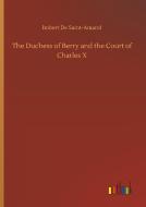 The Duchess of Berry and the Court of Charles X di Imbert De Saint-Amand edito da Outlook Verlag