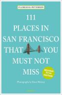 111 Places In San Francisco That You Must Not Miss di Floriana Peterson edito da Emons Verlag GmbH