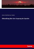 Abhandlung über den Ursprung der Sprache di Johann Gottfried Von Herder edito da hansebooks