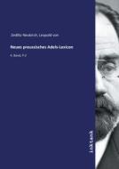 Neues preussisches Adels-Lexicon di Leopold von Zedlitz-Neukirch edito da Inktank publishing