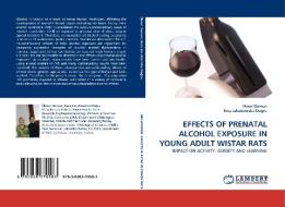 EFFECTS OF PRENATAL ALCOHOL EXPOSURE IN YOUNG ADULT WISTAR RATS di Ilknur Dursun, Ewa Jakubowska Dogru edito da LAP Lambert Academic Publishing