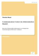 Communication Center im elektronischen Handel di Thorsten Weyer edito da Diplom.de