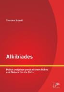 Alkibiades: Politik zwischen persönlichem Ruhm und Nutzen für die Polis di Thorsten Scherff edito da Diplomica Verlag
