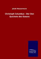 Christoph Columbus - Der Don Quichote des Ozeans di Jakob Wassermann edito da TP Verone Publishing