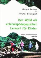Der Wald als erlebnispädagogischer Lernort für Kinder di Jörg W. Ziegenspeck, Margit Berthold edito da Verlag Edition Erlebnispä