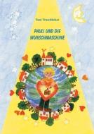 Pauli und die Wunschmaschine di Toni Traschitzker edito da Frick Verlag GmbH