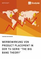 Werbewirkung von Product Placement in der TV-Serie "The Big Bang Theory" di Fabienne Weindinger edito da Studylab