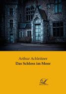 Das Schloss im Moor di Arthur Achleitner edito da Classic-Library