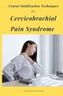 Neural Mobilization Techniques For Cervicobrachial Pain Syndrome di Ravi Kumar edito da rahman