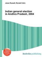 Indian General Election In Andhra Pradesh, 2004 edito da Book On Demand Ltd.