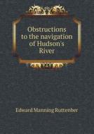 Obstructions To The Navigation Of Hudson's River di Edward Manning Ruttenber edito da Book On Demand Ltd.