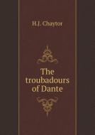 The Troubadours Of Dante di H J Chaytor edito da Book On Demand Ltd.