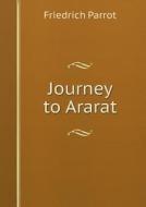 Journey To Ararat di Friedrich Parrot edito da Book On Demand Ltd.