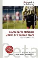 South Korea National Under-17 Football Team edito da Betascript Publishing