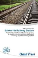 Brixworth Railway Station edito da Claud Press