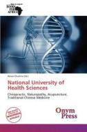 National University Of Health Sciences edito da Cede Publishing