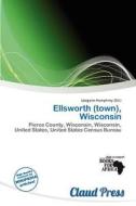 Ellsworth (town), Wisconsin edito da Claud Press