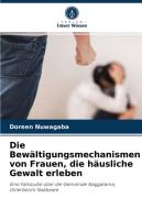 Die Bewältigungsmechanismen von Frauen, die häusliche Gewalt erleben di Doreen Nuwagaba edito da Verlag Unser Wissen