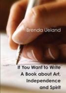 If You Want To Write di Brenda Ueland edito da Important Books
