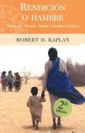 Rendicion O Hambre: Viajes Por Etiopia, Sudan, Somalia y Eritrea di Robert D. Kaplan edito da Ediciones B