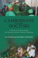 Cambodians and Their Doctors: A Medical Anthropology of Colonial and Post-Colonial Cambodia di Jan Ovesen, Ing-Britt Trankell edito da UNIV OF HAWAII PR