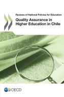 Quality Assurance In Higher Education In Chile di Organisation for Economic Co-Operation and Development edito da Organization For Economic Co-operation And Development (oecd