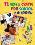 71 Arts & Crafts For School Children di Editorial Board edito da V & S Publishers